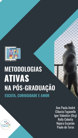 Metodologias ativas na Pós-Graduação: escuta, curiosidade e amor
